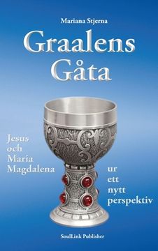 portada Graalens Gåta: Jesus och Maria Magdalena ur ett nytt perspektiv (in Swedish)