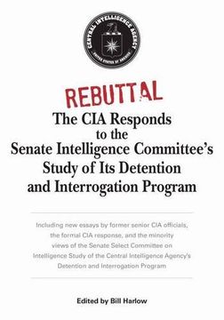 portada Rebuttal: The CIA Responds to the Senate Intelligence Committee's Study of Its Detention and Interrogation Program