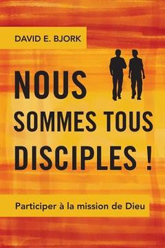 portada Nous sommes tous disciples !: Participer à la mission de Dieu (en Francés)