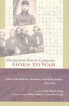 Upcountry South Carolina Goes to War: Letters of the Anderson, Brockman, and Moore Families, 1853-1865 (en Inglés)