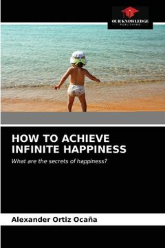portada How to Achieve Infinite Happiness (en Inglés)