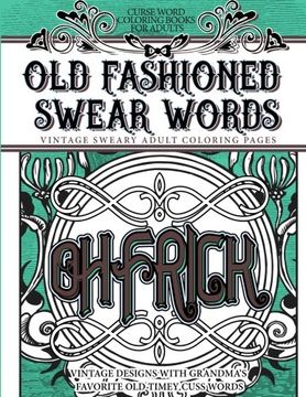 portada Curse Word Coloring Books for Adults Old Fashion Swear Words: Vintage Sweary Adult Coloring Pages Vintage Designs with Grandma's Favorite Old Timey Cuss Words