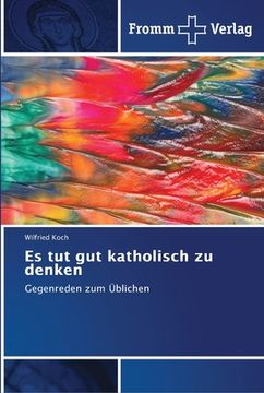 portada Es tut gut katholisch zu denken (en Alemán)