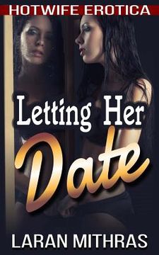 portada Letting Her Date: Hotwife Erotica (en Inglés)