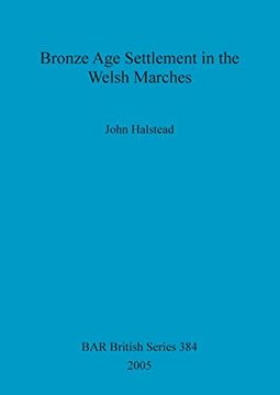 portada Bronze age Settlement in the Welsh Marches (384) (British Archaeological Reports British Series) (in English)