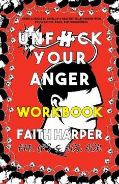 portada Unfuck Your Anger Workbook: Using Science to Understand Frustration, Rage, and Forgiveness (5-Minute Therapy) (en Inglés)