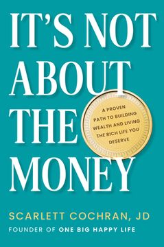 portada It's not About the Money: A Proven Path to Building Wealth and Living the Rich Life you Deserve (in English)