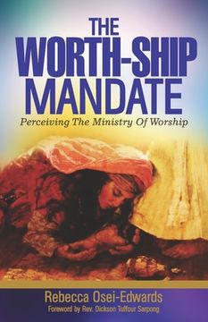portada The Worth-Ship Mandate: Perceiving the ministry of worship (en Inglés)