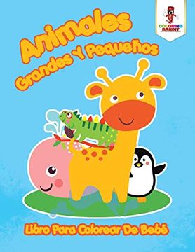 portada Animales Grandes y Pequeños: Libro Para Colorear de Bebé (in Spanish)