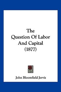 portada the question of labor and capital (1877) (en Inglés)