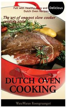 portada Dutch Oven Cooking: Full with Healthy, Easy and Delicious Dutch Oven Recipes, the Art of One-Pot Slow Cooker Cooking Style (en Inglés)