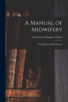 portada A Manual of Midwifery: for Students and Practitioners (in English)
