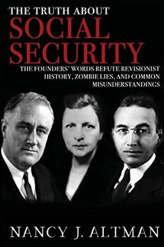 portada The Truth About Social Security: The Founders' Words Refute Revisionist History, Zombie Lies, and Common Misunderstandings (en Inglés)
