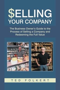 portada Selling Your Company: The Business Owner's Guide to the Process of Selling a Company and Redeeming the Full Value 