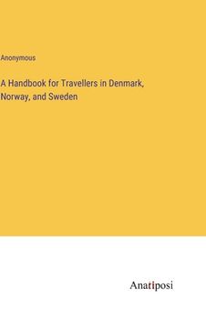 portada A Handbook for Travellers in Denmark, Norway, and Sweden (en Inglés)