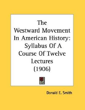 portada the westward movement in american history: syllabus of a course of twelve lectures (1906) (in English)