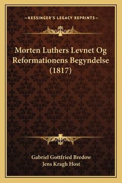 portada Morten Luthers Levnet Og Reformationens Begyndelse (1817) (en Danés)