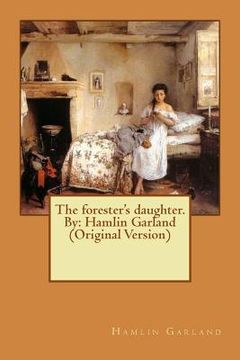 portada The forester's daughter. By: Hamlin Garland (Original Version) (en Inglés)