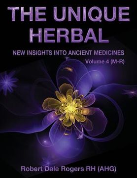 portada The Unique Herbal - Volume 4 (M-R): New Insights into Ancient Medicine (en Inglés)