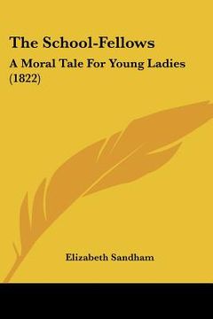 portada the school-fellows: a moral tale for young ladies (1822) (en Inglés)