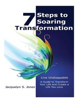 portada Live Unstoppable 7 Steps To Soaring Transformation: A Guide To Transform Your Life and Create A Life You Love (en Inglés)