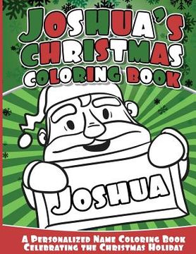 portada Joshua's Christmas Coloring Book: A Personalized Name Coloring Book Celebrating the Christmas Holiday (in English)