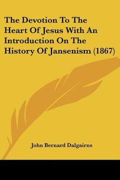 portada the devotion to the heart of jesus with an introduction on the history of jansenism (1867) (en Inglés)