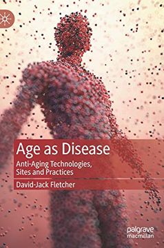 portada Age as Disease: Anti-Aging Technologies, Sites and Practices (en Inglés)