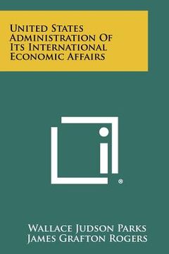 portada united states administration of its international economic affairs (en Inglés)
