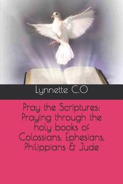 portada Pray the Scriptures: Praying through the holy books of Colossians, Ephesians, Philippians & Jude (in English)