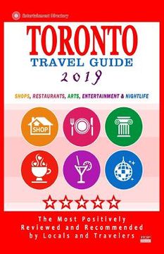 portada Toronto Travel Guide 2019: Shops, Restaurants, Arts, Entertainment and Nightlife in Toronto, Canada (City Travel Guide 2019). (en Inglés)