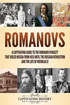 portada Romanovs: A Captivating Guide to the Romanov Dynasty That Ruled Russia From 1613 Until the Russian Revolution and the Life of Nicholas ii (en Inglés)