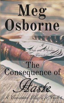 portada The Consequence of Haste: A Pride and Prejudice Variation (5) (Convenient Marriage) 