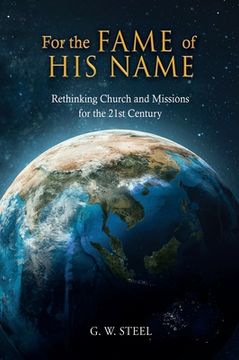 portada For the Fame of His Name: Rethinking Church and Missions for the 21st Century