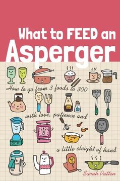 portada What to Feed an Asperger: How to go from 3 foods to 300 with love, patience and a little sleight of hand
