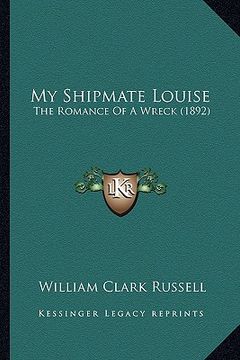 portada my shipmate louise: the romance of a wreck (1892) (in English)