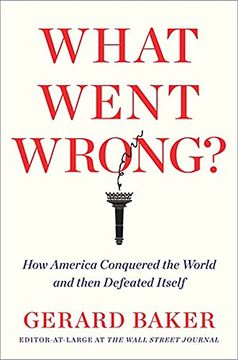 portada What Went Wrong: How America Conquered the World and Then Defeated Itself (in English)