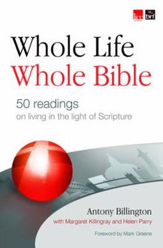 portada whole life, whole bible: 50 readings on living in the light of scripture. by antony billington, margaret killingray, helen parry (in English)