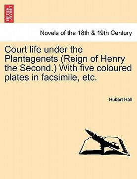 portada court life under the plantagenets (reign of henry the second.) with five coloured plates in facsimile, etc.
