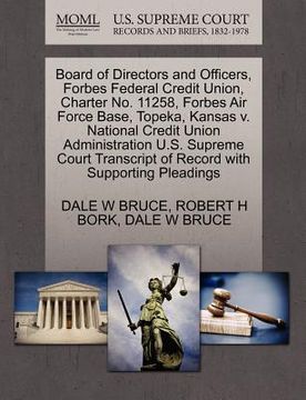 portada board of directors and officers, forbes federal credit union, charter no. 11258, forbes air force base, topeka, kansas v. national credit union admini (en Inglés)