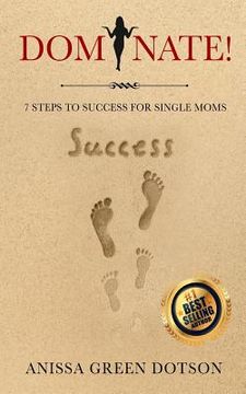 portada Dominate!: 7 Steps to Success for Single Moms (en Inglés)