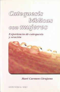 portada Catequesis Bíblicas con Mujeres: Experiencias de Catequesis y Oración [Oct 14, 2005] Cirujano, mª Carmen