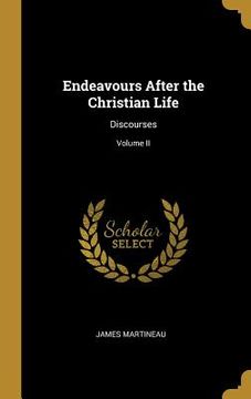 portada Endeavours After the Christian Life: Discourses; Volume II (en Inglés)