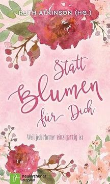portada Statt Blumen für Dich: Weil Jede Mutter Einzigartig ist (in German)