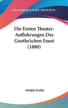 portada Die Ersten Theater-Auffuhrungen Des Goethe'schen Faust (1880) (in German)