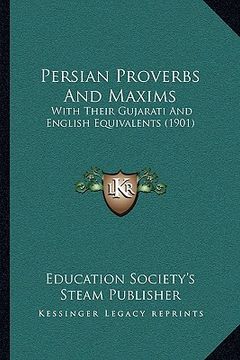 portada persian proverbs and maxims: with their gujarati and english equivalents (1901) (en Inglés)