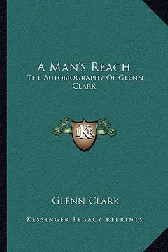 portada a man's reach: the autobiography of glenn clark (en Inglés)