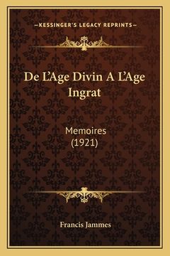 portada De L'Age Divin A L'Age Ingrat: Memoires (1921) (in French)