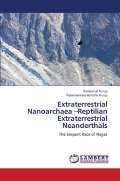 portada Extraterrestrial Nanoarchaea -Reptilian Extraterrestrial Neanderthals (en Inglés)