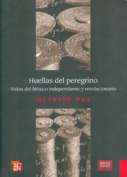 Huellas del Peregrino. Vistas del México Independiente y Revolucionario